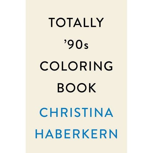 Totally '90s Coloring Book - by Christina Haberkern (Paperback) - image 1 of 1