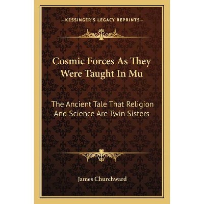 Cosmic Forces as They Were Taught in Mu - by  James Churchward (Paperback)