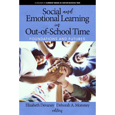 Social and Emotional Learning in Out-Of-School Time - (Current Issues in Out-Of-School Time) by  Elizabeth Devaney & Deborah a Moroney (Hardcover)
