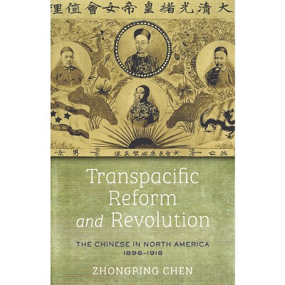 Transpacific Reform and Revolution - (Asian America) by  Zhongping Chen (Hardcover)