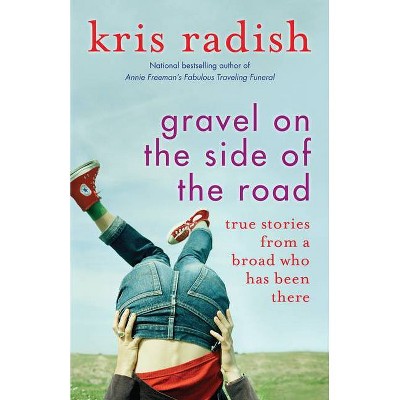 Gravel on the Side of the Road - by  Kris Radish (Paperback)