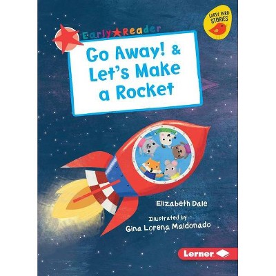 Go Away! & Let's Make a Rocket - (Early Bird Readers -- Red (Early Bird Stories (Tm))) by  Elizabeth Dale (Paperback)