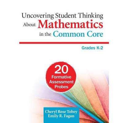 Uncovering Student Thinking About Mathematics in the Common Core, Grades K-2 - by  Cheryl Rose Tobey & Emily R Fagan (Paperback)