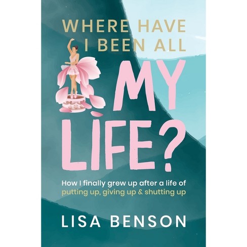 Where have I been all my life - by  Lisa Benson (Paperback) - image 1 of 1