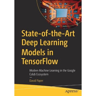 State-Of-The-Art Deep Learning Models in Tensorflow - by  David Paper (Paperback)