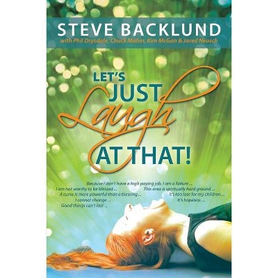 Let's Just Laugh at That - by  Steve Backlund (Paperback)