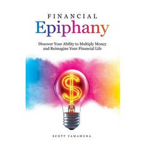 Financial Epiphany - by  Scott Yamamura (Paperback) - 1 of 1