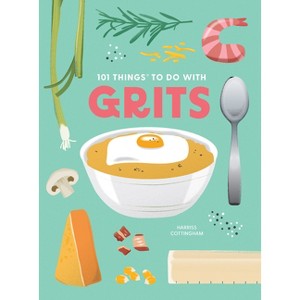 101 Things to Do with Grits, New Edition - (101 Cookbooks) by  Harriss Cottingham (Paperback) - 1 of 1