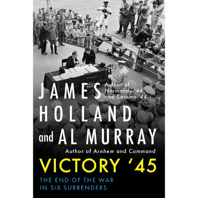 Victory '45 - by  James Holland & Al Murray (Hardcover)