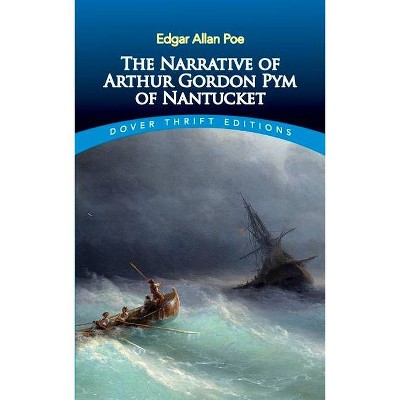 The Narrative of Arthur Gordon Pym of Nantucket - (Dover Thrift Editions) by  Edgar Allan Poe (Paperback)