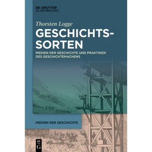 Geschichtssorten - (Medien Der Geschichte) by  Thorsten Logge (Hardcover) - 1 of 1