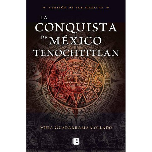 La Conquista De Mexico The Conquest Of Mexico By Sofia Guadarrama Paperback Target