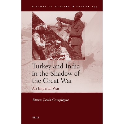 Turkey and India in the Shadow of the Great War - (History of Warfare) by  Burcu Çevik-Compiègne (Paperback)