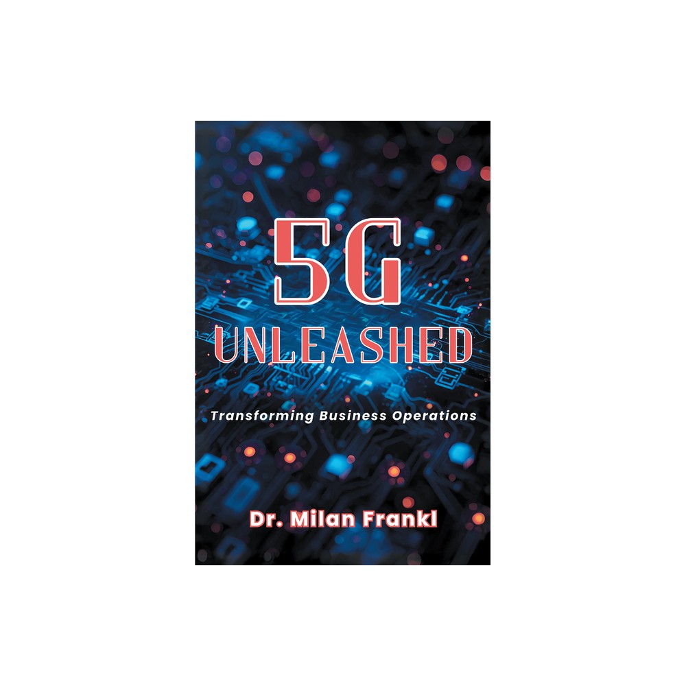 5G Unleashed - by Milan Frankl (Paperback)