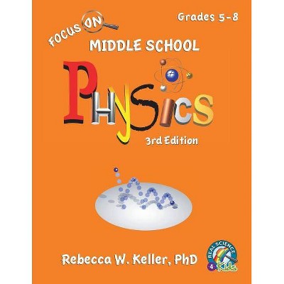 Focus On Middle School Physics Student Textbook 3rd Edition (softcover) - (Focus on) by  Rebecca W Keller (Paperback)