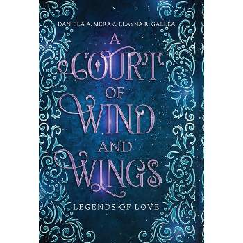 A Court of Wind and Wings - (Legends of Love) by  Daniela A Mera & Elayna R Gallea (Hardcover)