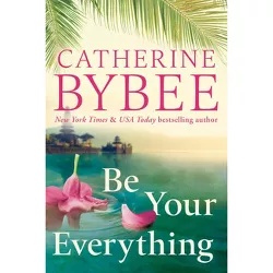 Be Your Everything - (The d'Angelos) by  Catherine Bybee (Paperback)
