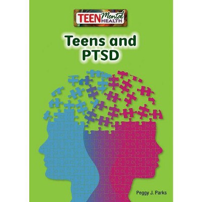 Teens and PTSD - (Teen Mental Health) by  Peggy J Parks (Hardcover)