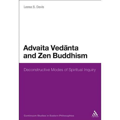 Advaita Vedanta and Zen Buddhism - (Continuum Studies in Eastern Philosophies) by  Leesa S Davis (Paperback)