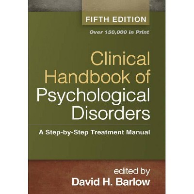 Clinical Handbook of Psychological Disorders - 5th Edition by  David H Barlow (Hardcover)