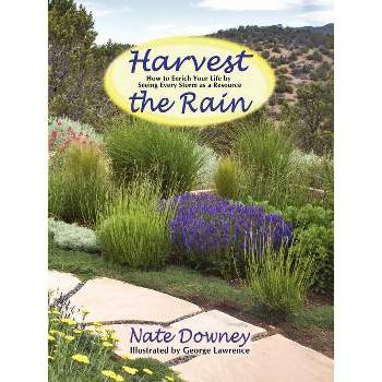 Harvest the Rain - by  Nate Downey (Paperback)