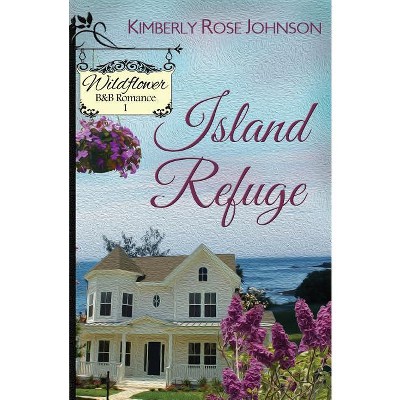 Island Refuge - by  Kimberly Rose Johnson (Paperback)