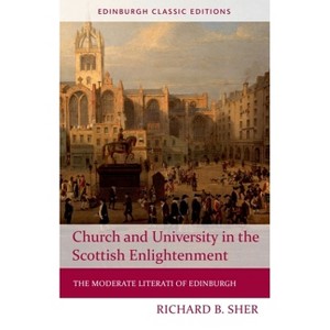 Church and University in the Scottish Enlightenment - (Edinburgh Classic Editions) 2nd Edition by  Richard B Sher (Paperback) - 1 of 1