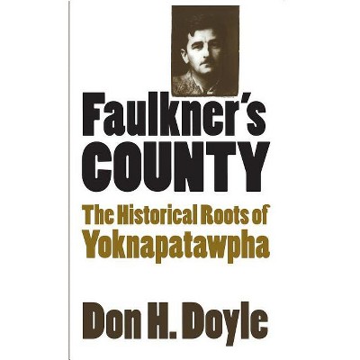 Faulkner's County - (Fred W. Morrison Series in Southern Studies) by  Don H Doyle (Paperback)