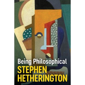 Being Philosophical - by Stephen Hetherington - 1 of 1