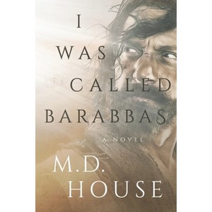 I Was Called Barabbas - (The Barabbas Trilogy) by  House (Paperback) - 1 of 1