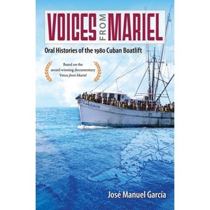 Voices from Mariel - by  José Manuel García (Hardcover) - 1 of 1