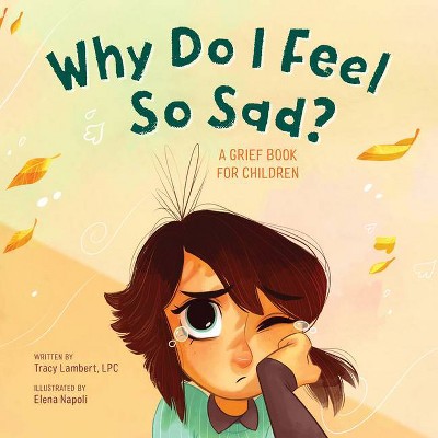 Why Do I Feel So Sad? - by  Tracy Lambert-Prater (Paperback)