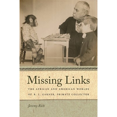 Missing Links - (Race in the Atlantic World, 1700-1900) by  Jeremy Rich (Hardcover)