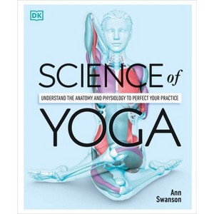 Science of Yoga - (DK Science of) Annotated by  Ann Swanson (Paperback) - 1 of 1