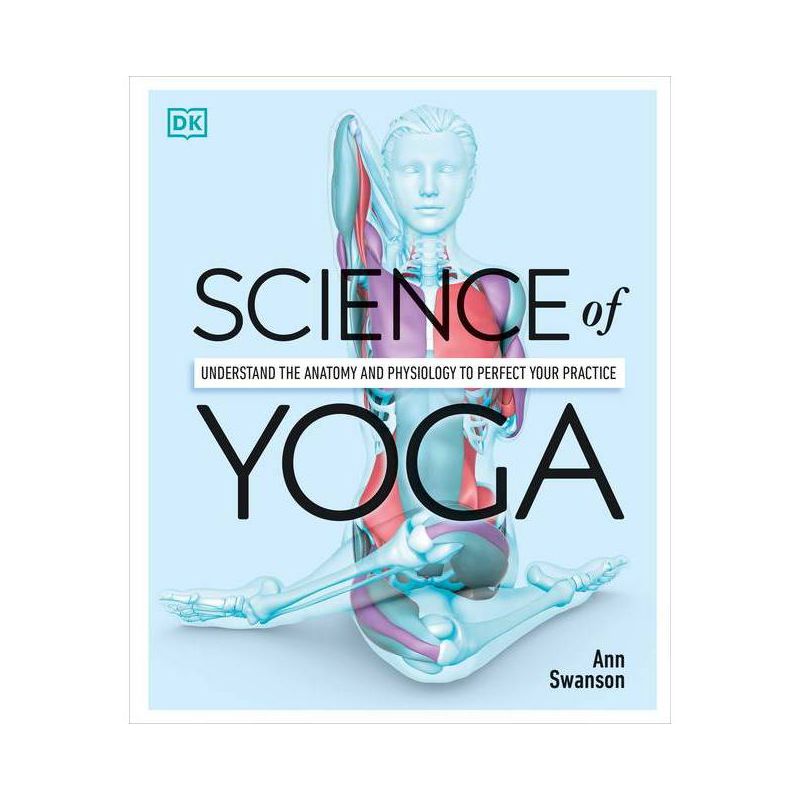 Science of Yoga - (DK Science of) Annotated by  Ann Swanson (Paperback), 1 of 4