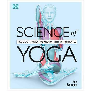 Science of Yoga - (DK Science of) Annotated by  Ann Swanson (Paperback)