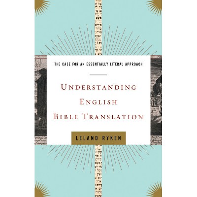 Understanding English Bible Translation - by  Leland Ryken (Paperback)