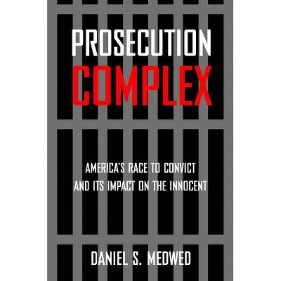 Prosecution Complex - by  Daniel S Medwed (Paperback)