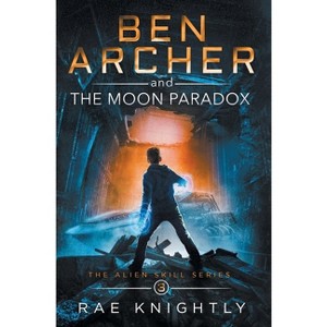 Ben Archer and the Moon Paradox (The Alien Skill Series, Book 3) - by  Rae Knightly (Hardcover) - 1 of 1