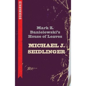 Mark Z. Danielewski's House of Leaves: Bookmarked - by  Michael Seidlinger (Paperback) - 1 of 1