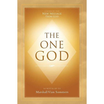 The One God - by  Marshall Vian Summers (Paperback)