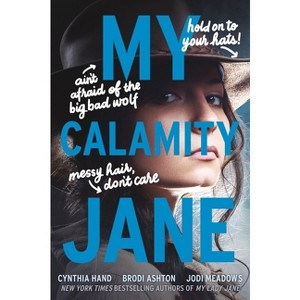 My Calamity Jane - (Lady Janies) by  Cynthia Hand & Brodi Ashton & Jodi Meadows (Paperback) - 1 of 1