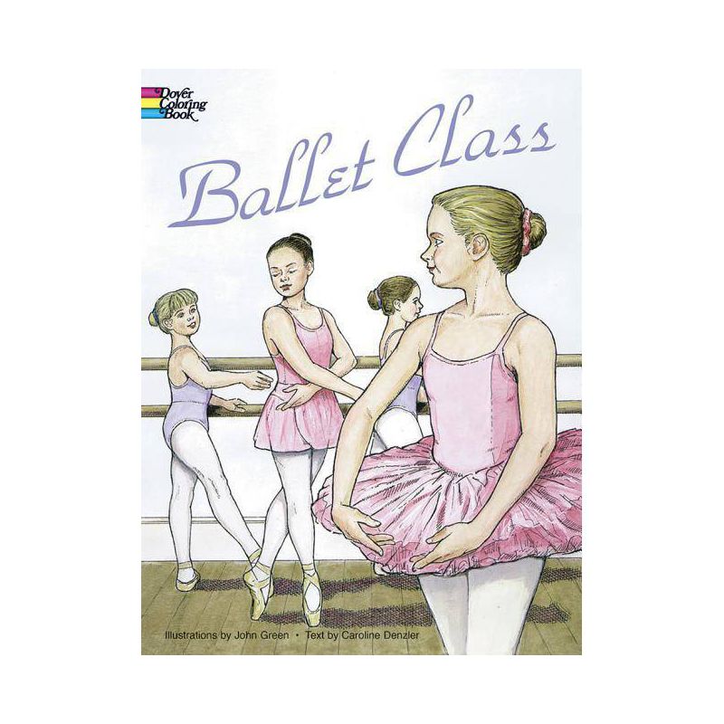 Ballet Class Coloring Book - (Dover Kids Coloring Books) by  John Green & Caroline Denzler (Paperback), 1 of 2