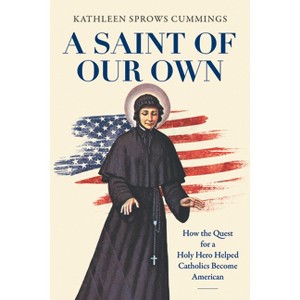 A Saint of Our Own - by  Kathleen Sprows Cummings (Paperback) - 1 of 1