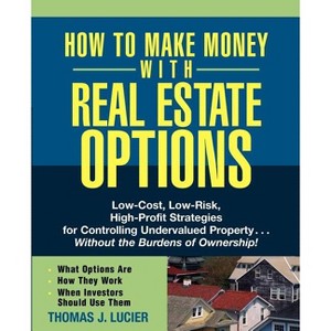 How to Make Money with Real Estate Options - by  Thomas Lucier (Paperback) - 1 of 1