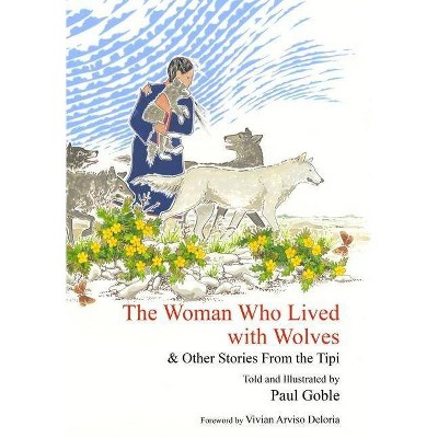 The Woman Who Lived with Wolves - by  Paul Goble (Paperback)