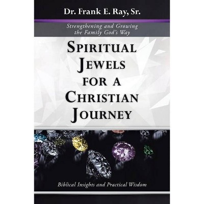 Spiritual Jewels for a Christian Journey - by  Frank E Ray (Paperback)