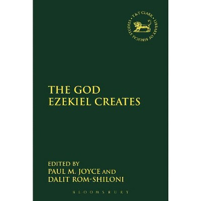 The God Ezekiel Creates - (Library of Hebrew Bible/Old Testament Studies) by  Andrew Mein & Claudia V Camp (Paperback)