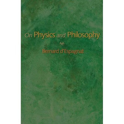 On Physics and Philosophy - by  Bernard D'Espagnat (Paperback)