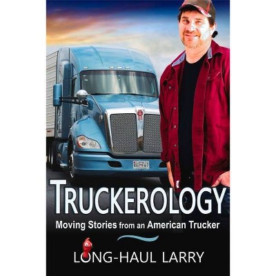 Truckerology - by  Long-Haul Larry & John Vollrath (Paperback)